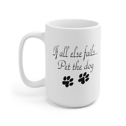 If all else fails... Pet the dog Ceramic Mug