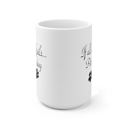 If all else fails... Pet the dog Ceramic Mug