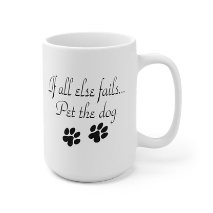 If all else fails... Pet the dog Ceramic Mug